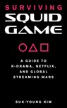 Surviving Squid Game - Suk-Young Kim - 9781493072729