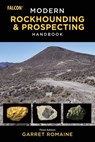 Modern Rockhounding and Prospecting Handbook - Garret Romaine - 9781493078509