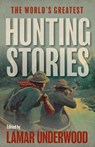 The World's Greatest Hunting Stories - Lamar Underwood - 9781493085224