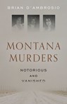 Montana Murders: Notorious and Vanished - Brian D'Ambrosio - 9781493085798