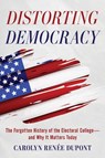 Distorting Democracy - Carolyn Renee Dupont - 9781493085989