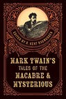 Mark Twain's Tales of the Macabre & Mysterious - R. Kent Rasmussen - 9781493086139
