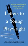 Letters to a Young Playwright - Adam Szymkowicz - 9781493088195