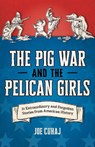 The Pig War and the Pelican Girls - Joe Cuhaj - 9781493088270