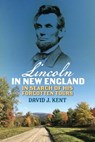 Lincoln in New England - David J. Kent - 9781493092222