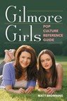 Gilmore Girls Pop Culture Reference Guide - Matt Browning - 9781493092444