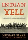 Indian Yell: The Heart of an American Insurgency - Michael Blake - 9781493094882