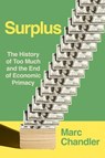Surplus: The History of Too Much and the End of Economic Primacy - Marc Chandler - 9781493096657