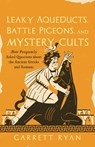 Leaky Aqueducts, Battle Pigeons, and Mystery Cults: More Frequently Asked Questions About the Ancient Greeks and Romans - Garrett Ryan - 9781493098378