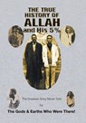 The True History of Allah and His 5% - The Gods & Earths Who Were There! - 9781493189984
