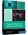 Programming Neural Networks with Python - Joachim Steinwendner - 9781493226962