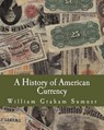 A History of American Currency (Large Print Edition) - William Graham Sumner - 9781493551309