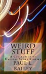 Weird Stuff - BAILEY,  Paul L. - 9781493637133