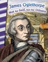 James Oglethorpe: Not for Self, But for Others - Torrey Maloof - 9781493825554