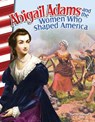 Abigail Adams and the Women Who Shaped America - Torrey Maloof - 9781493830800