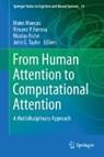 From Human Attention to Computational Attention - John G. Taylor ; Vincent P. Ferrera ; Nicolas Riche ; Matei Mancas - 9781493934331
