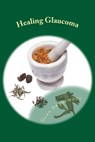 Healing Glaucoma: Natural Medicine for Self-Healing - Glen Swartwout - 9781494265557