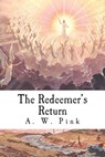 The Redeemer's Return - A. W. Pink - 9781494330880