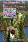 Healing Herbs of the Boreal Forest: Sacred and Medicinal Plants - Robert Dale Rogers Rh - 9781494350673