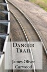 Danger Trail - CURWOOD,  James Oliver - 9781494361563