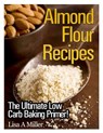 Almond Flour Recipes: The Ultimate Low Carb - Lisa a. Miller - 9781494452278