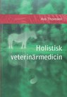 Holistisk veterinärmedicin: Komplementära och alternativa metoder - Are S. Thoresen - 9781494457082