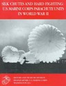 Silk Chutes and Hard Fighting: U.S. Marine Corps Parachute Units in World War II - Usmcr Lieutenant Colonel Jon T. Hoffman - 9781494458607