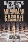 Leadership Lessons Learned From Muammar Gaddafi - Lisa Gibson Jd - 9781494462833