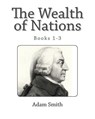 The Wealth of Nations (Books 1-3) - Adam Smith - 9781494844684