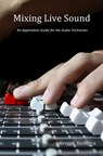 Mixing Live Sound: An Application Guide for the Audio Technician - Gregg J. Boonstra - 9781494888312