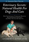 Veterinary Secrets: Natural Health for Dogs and Cats - JONES DVM,  Andrew T. - 9781494928148