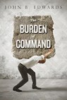 The Burden of Command - John B. Edwards - 9781495240447