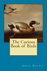 Curious Book of Birds - Abbie Farwell Brown - 9781495470172