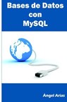 Bases de Datos MySQL - Ángel Arias - 9781495480089