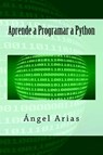 Aprende a Programar a Python - Ángel Arias - 9781495480683