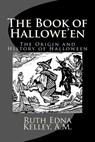 The Book of Hallowe'en: The Origin and History of Halloween - KELLEY,  A. M. Ruth Edna - 9781495949739