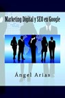 Marketing Digital y SEO en Google - Ángel Arias - 9781495968662