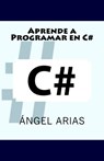 Aprende a programar en C# - Ángel Arias - 9781496114587