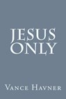 Jesus Only - HAVNER,  Vance - 9781496148032