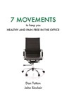 Seven Movements to Keep you Healthy and Pain Free in the Office - John Sinclair - 9781496171412
