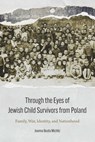 Through the Eyes of Jewish Child Survivors from Poland - Joanna Beata Michlic - 9781496226075