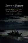 Journey to Freedom: Uncovering the Grayson Sisters' Escape from Nebraska Territory - Gail Shaffer Blankenau - 9781496231529