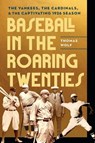 Baseball in the Roaring Twenties - Thomas Wolf - 9781496235787