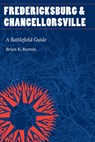 Fredericksburg and Chancellorsville - Brian K. Burton - 9781496236203
