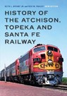 History of the Atchison, Topeka and Santa Fe Railway - Keith L. Bryant Jr. ; Fred W. Frailey - 9781496238856