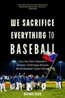 We Sacrifice Everything to Baseball - Michael Clair - 9781496242662