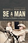 Be a Man - Russell Rowland - 9781496247773