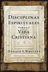 Disciplinas Espirituales Para La Vida Cristiana - Donald S. Whitney - 9781496411310