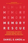 Memory Rescue: Supercharge Your Brain, Reverse Memory Loss, and Remember What Matters Most - Amen MD Daniel G. - 9781496425607