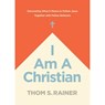 I Am a Christian: Discovering What It Means to Follow Jesus Together with Fellow Believers - Thom S. Rainer - 9781496448927